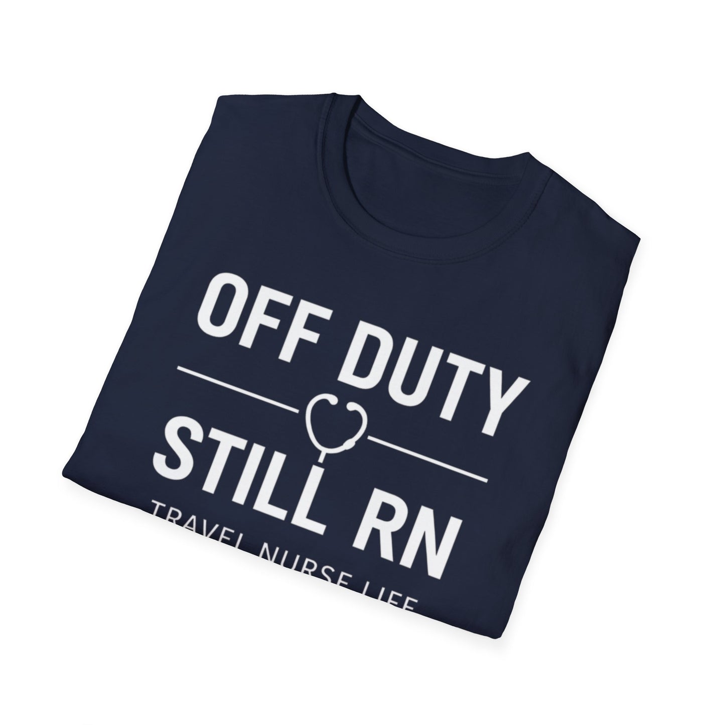Off Duty Still RN Travel Nurse T-Shirt