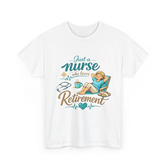 Retired Nurse Relaxing Tee — "Just a Nurse Who Loves Retirement" Retirement Gift Shirt