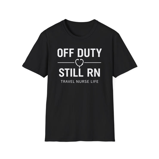 Off Duty Still RN Travel Nurse T-Shirt